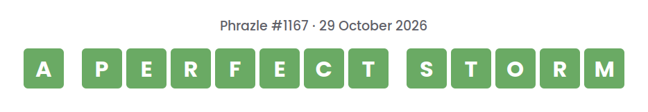 Phrazle answer for puzzle #1167 shown as green tiles: A PERFECT STORM.