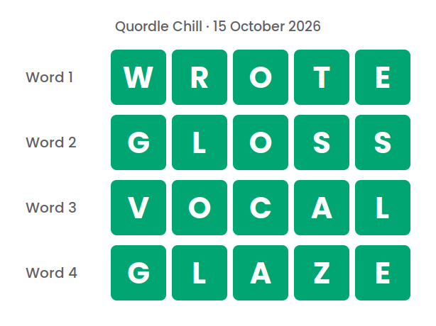 Four rows of green tiles showing the Quordle Chill answers for 15 October 2026: WROTE, GLOSS, VOCAL and GLAZE