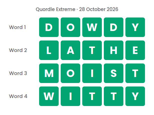 Four rows of green tiles showing the Quordle Extreme answers for 28 October 2026: DOWDY, LATHE, MOIST and WITTY
