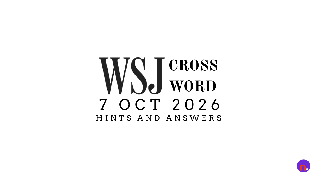 WSJ Crossword Hints and Answers – October 7, 2026